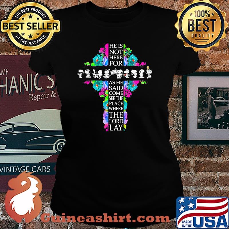 He Is Not Here For As He Said Come See The Place Where The Lord Lay Snoopy God Flower Shirt Laides tee