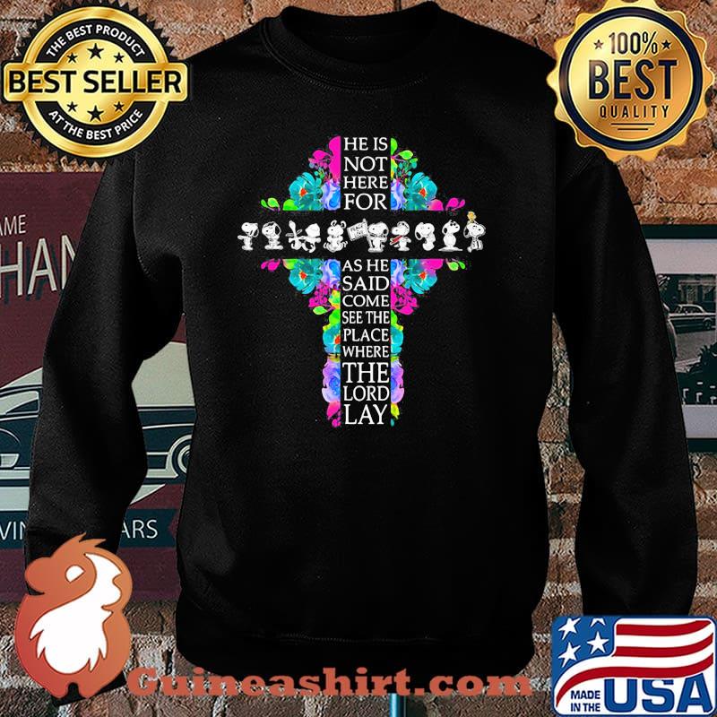 He Is Not Here For As He Said Come See The Place Where The Lord Lay Snoopy God Flower Shirt Sweater