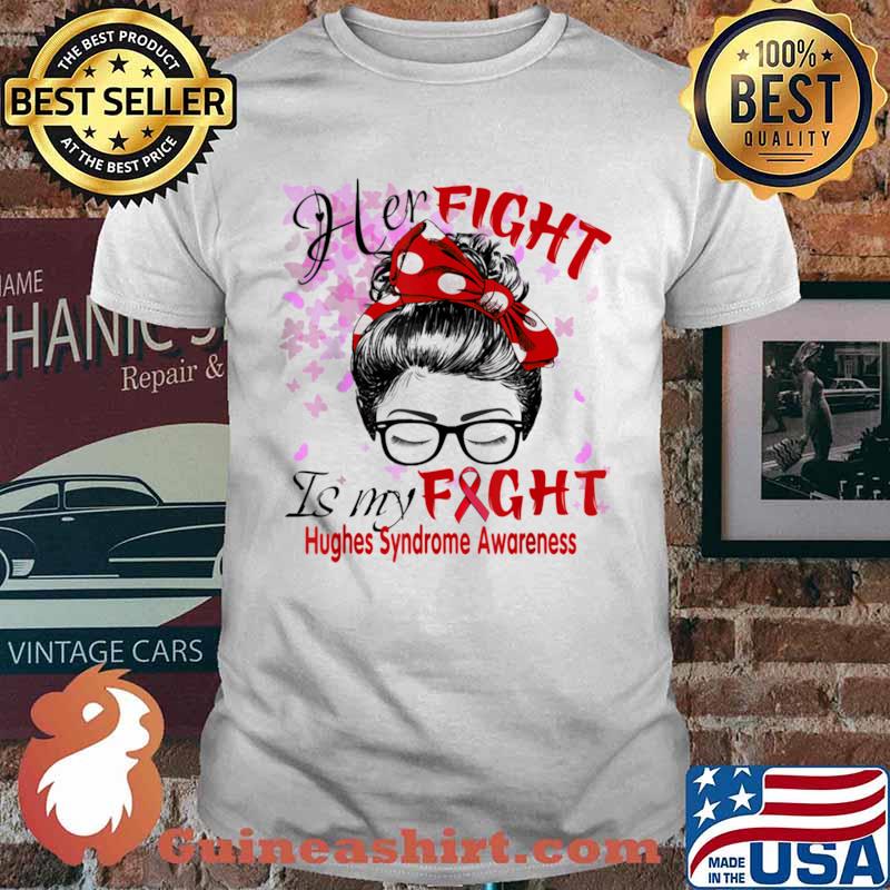Her Fight Is My Fight Hughes Syndrome Awareness Shirt