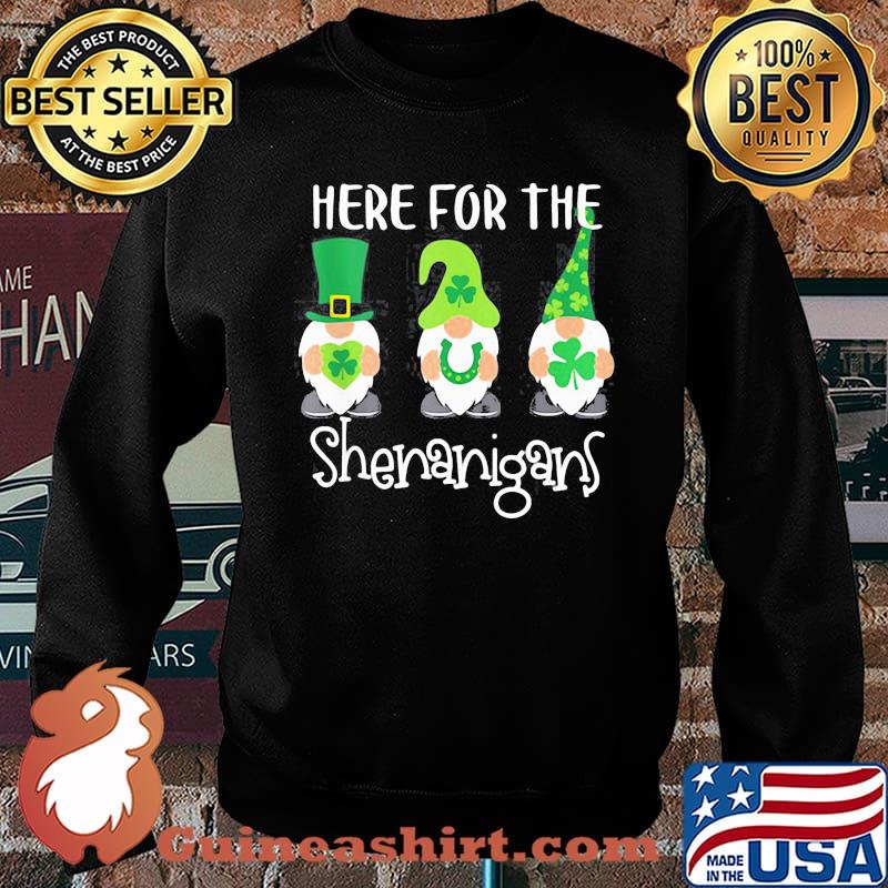 HERE FOR THE SHENANIGANS ST PATRICKS DAY GNOMES SHIRT Sweater