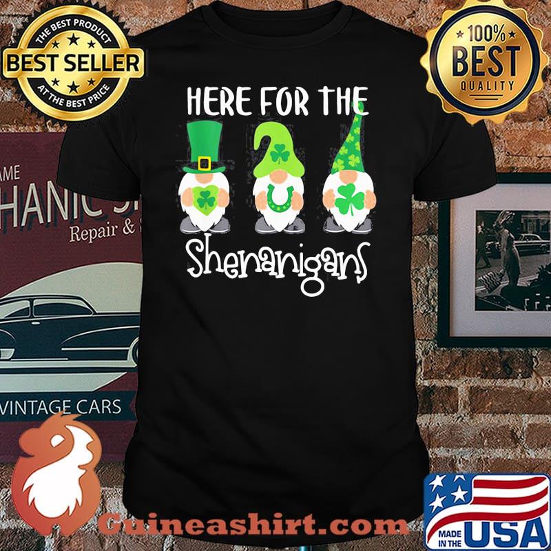 HERE FOR THE SHENANIGANS ST PATRICKS DAY GNOMES SHIRT