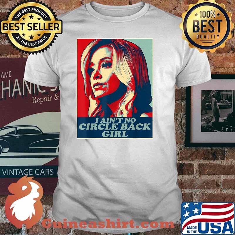 I Ain't No Circle Back Girl Kayleigh Mcenany Political Shirt