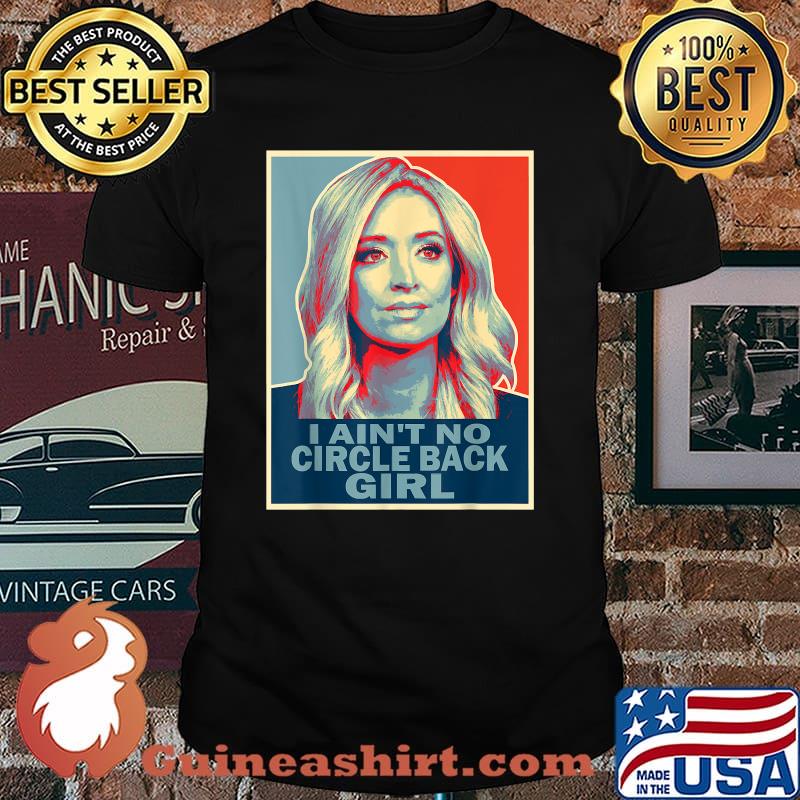 I Ain't No Circle Back Girl Press Secretary Kayleigh Mcenany Shirt
