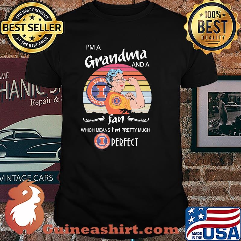 I Am A Grandma And A Illinois Fighting Fan Which Means I Am Pretty Much Perfect Shirt
