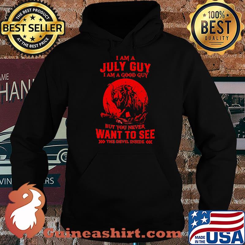 I Am A July Guy I Am A Good Guy But You Never Want To See The Devil Inside Moon Blood Wolves Shirt Hoodie