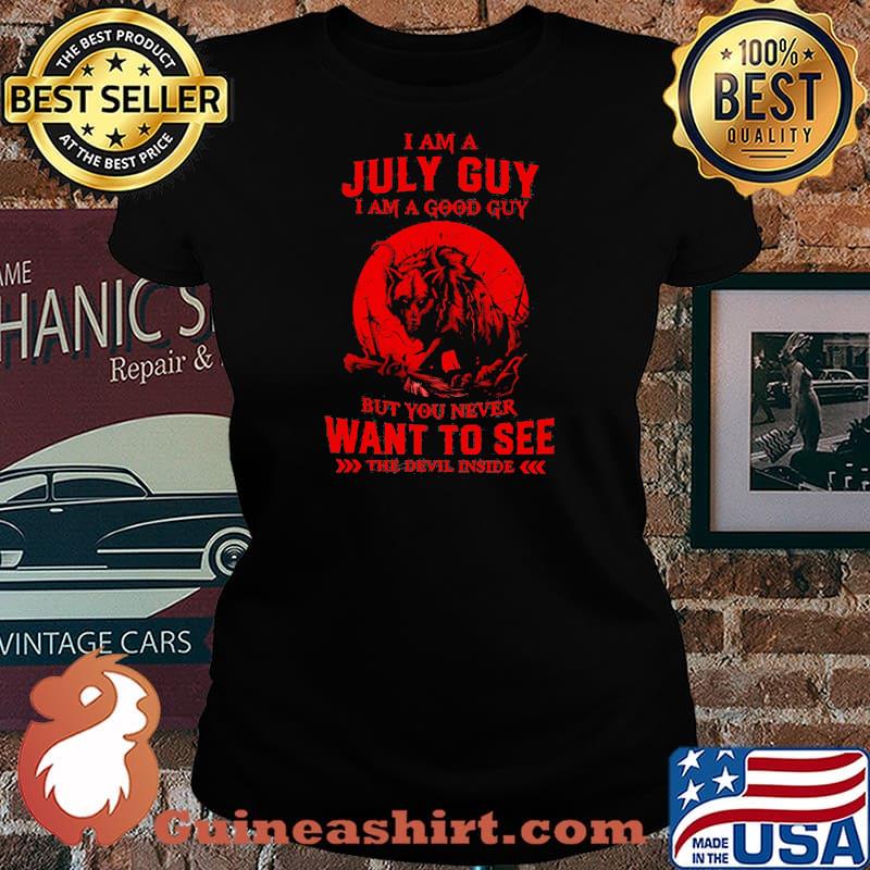 I Am A July Guy I Am A Good Guy But You Never Want To See The Devil Inside Moon Blood Wolves Shirt Laides tee