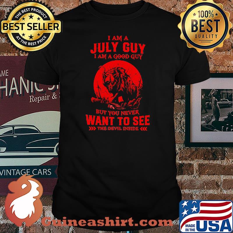 I Am A July Guy I Am A Good Guy But You Never Want To See The Devil Inside Moon Blood Wolves Shirt