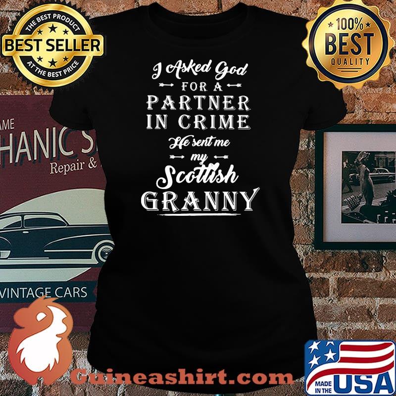 I Asked God For A Partner In Crime He Sent Me My Scottish Granny Shirt Laides tee