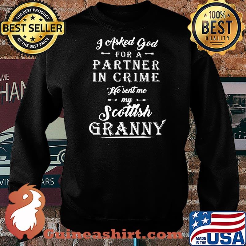 I Asked God For A Partner In Crime He Sent Me My Scottish Granny Shirt Sweater
