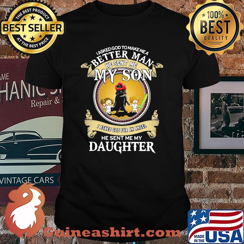 I Asked God To Make A Better Man He Sent Me My Son I Asked God For An Angel He Sent Me My Daughter Star Wars Shirt