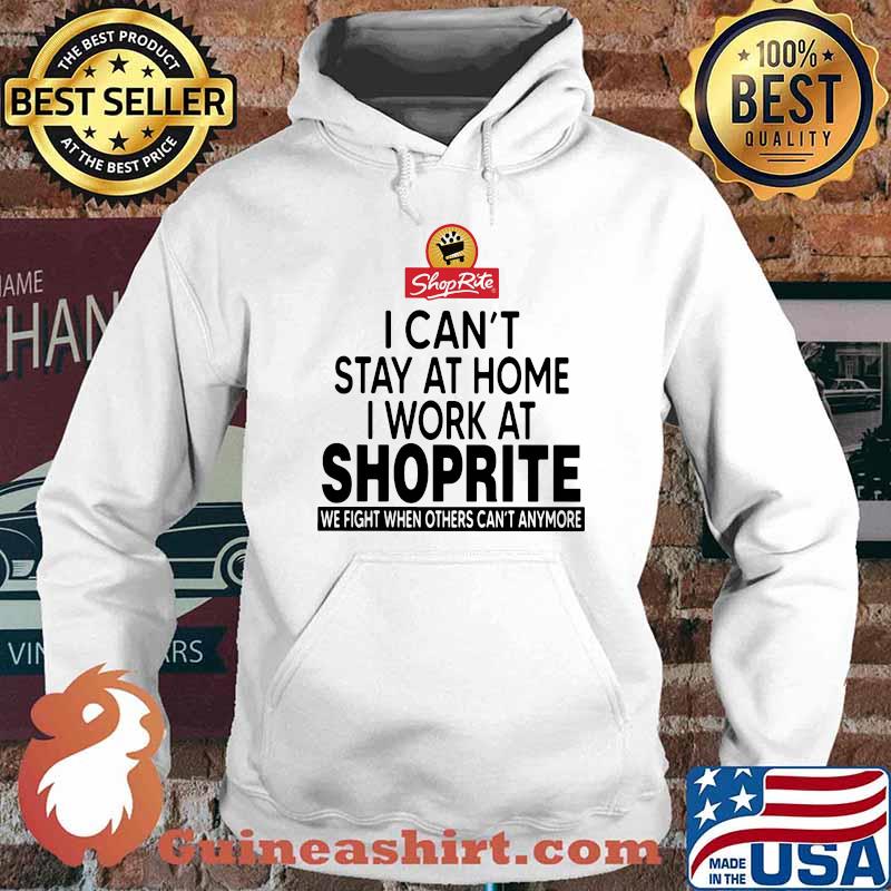 I Can’t Stay At Home I Work At Shoprite We Fight When Others Can’t Anymore Shirt Hoodie