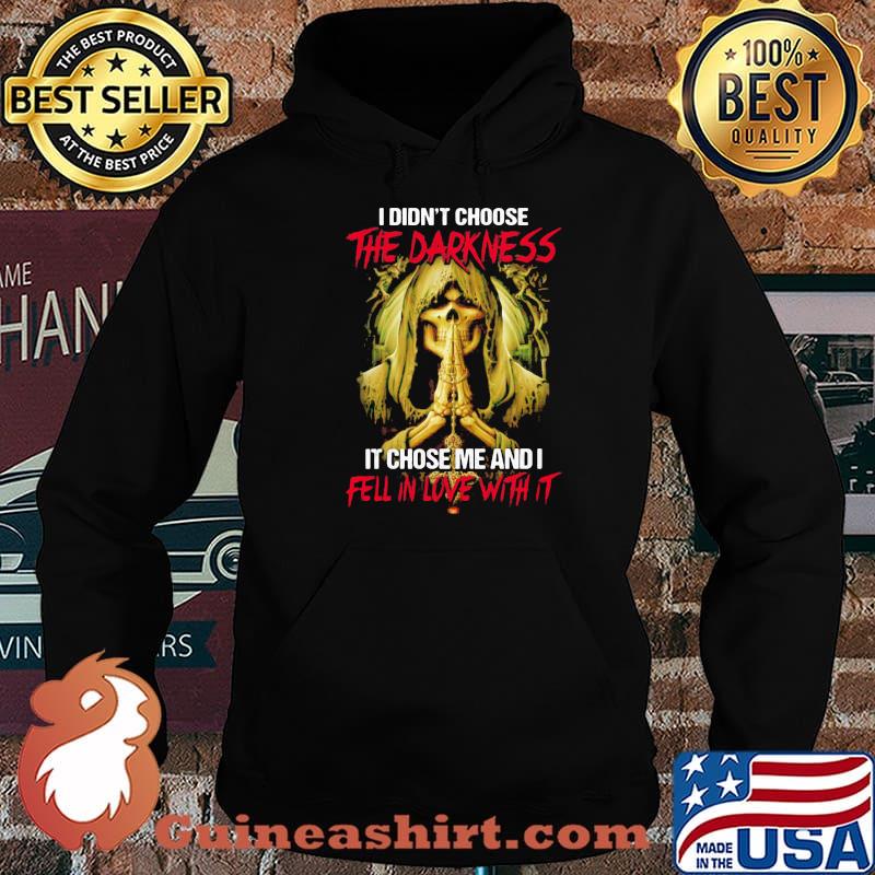 I Didn't Choose The Darkness It Chose me And I Fell In Love With It Skull Shirt Hoodie