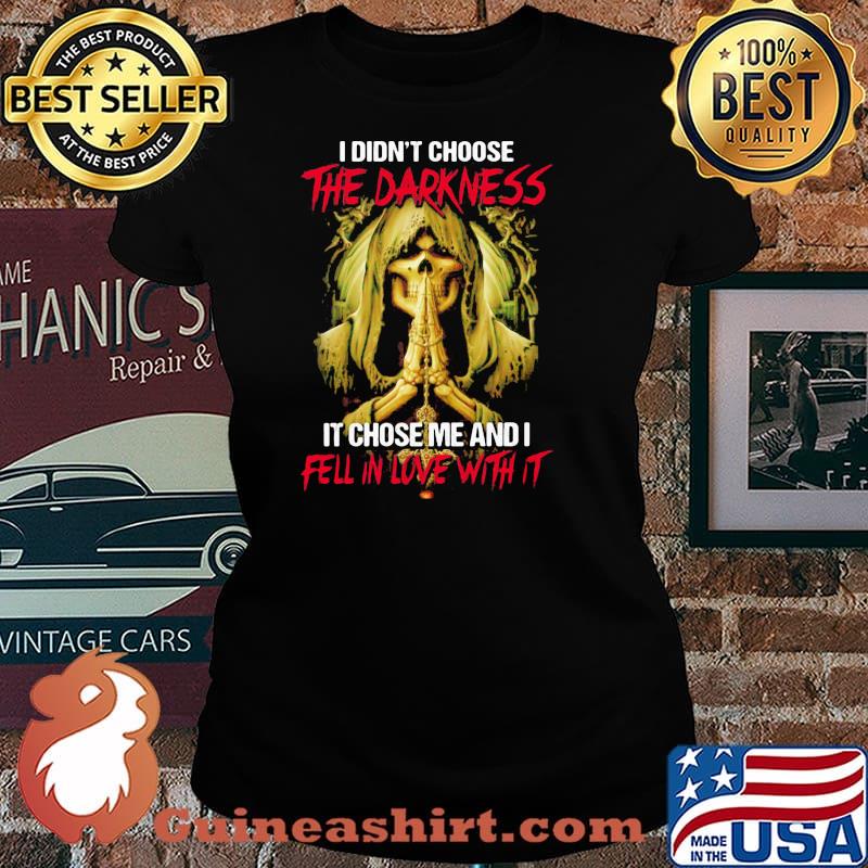 I Didn't Choose The Darkness It Chose me And I Fell In Love With It Skull Shirt Laides tee