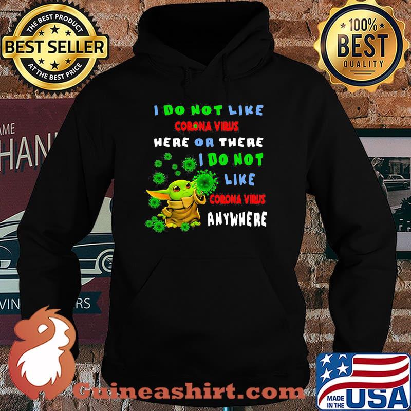 I Do Not Like Corona Virus Here Or There I Do Not Like Corona Virus Anywhere Baby Yoda Shirt Hoodie