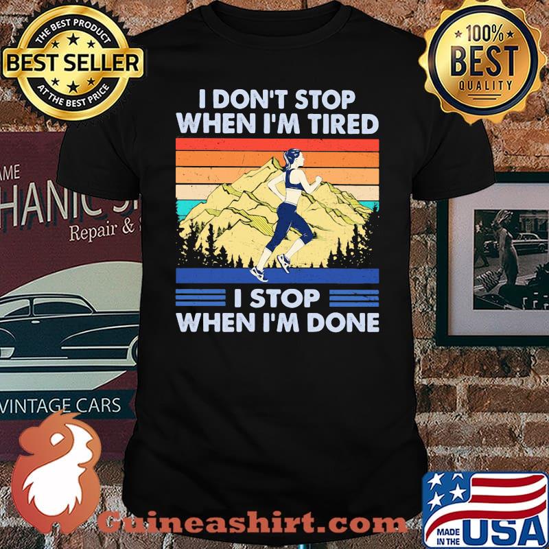 I Don't Stop When I'm Tired I Stop When I'm Done Running Vintage Shirt
