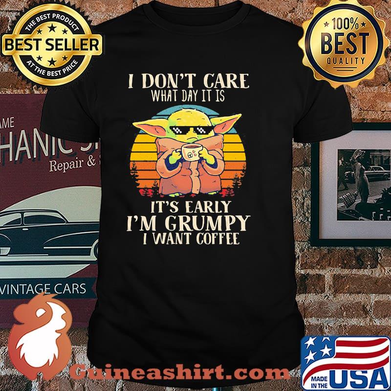 I Don’t Care What Day It Is It’s Grumpy I Want Coffee Baby Yoda Vintage Shirt