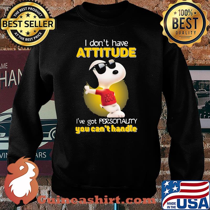 I Don’t Have Attitude Have Got Personality You Can’t Handle Snoopy Shirt Sweater