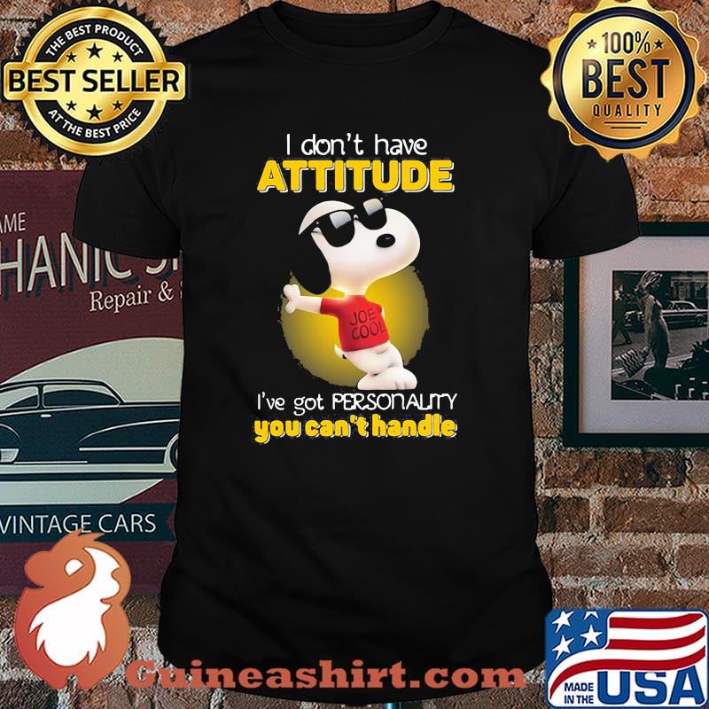 I Don’t Have Attitude Have Got Personality You Can’t Handle Snoopy Shirt