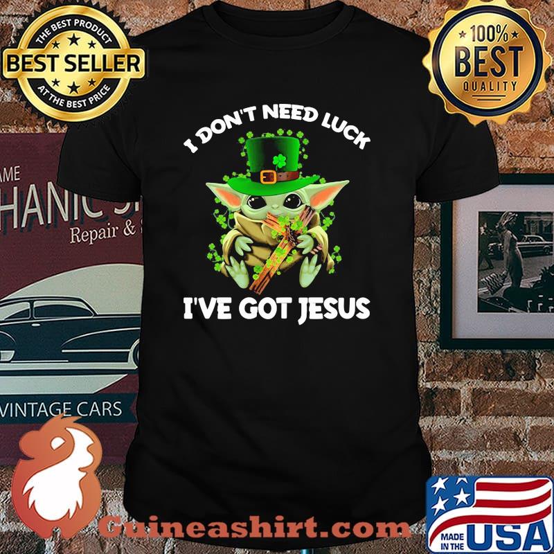 I Don’t Need Luck I’ve Got Jesus Baby Yoda Patrick Day Shirt