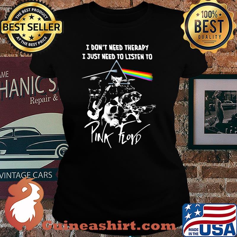 I Don’t Need Therapy I Just Need To Listen To Pink Floyd Cat Band Music Shirt Laides tee