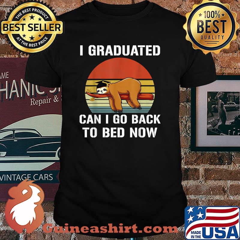 I Graduated Can I Go Back To Bed Now Sloth Graduation Vintage Shirt