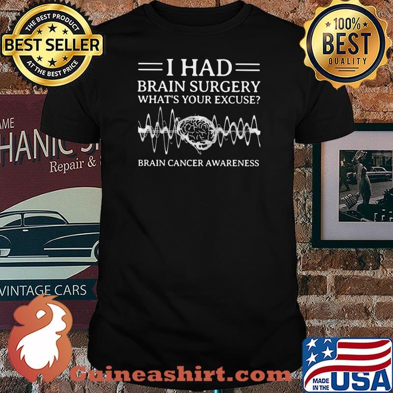 I Had Brain Surgery What’s Your Excuse Brain Cancer Awareness Shirt