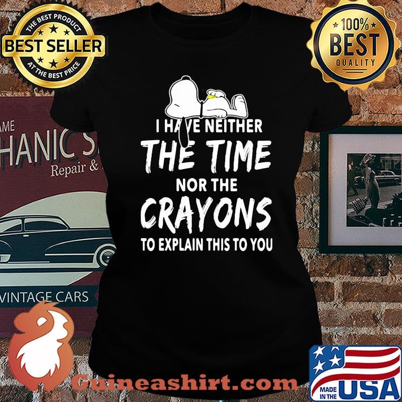 I Have Neither The Time Nor The Crayons To Explain This To You Snoopy Shirt Laides tee