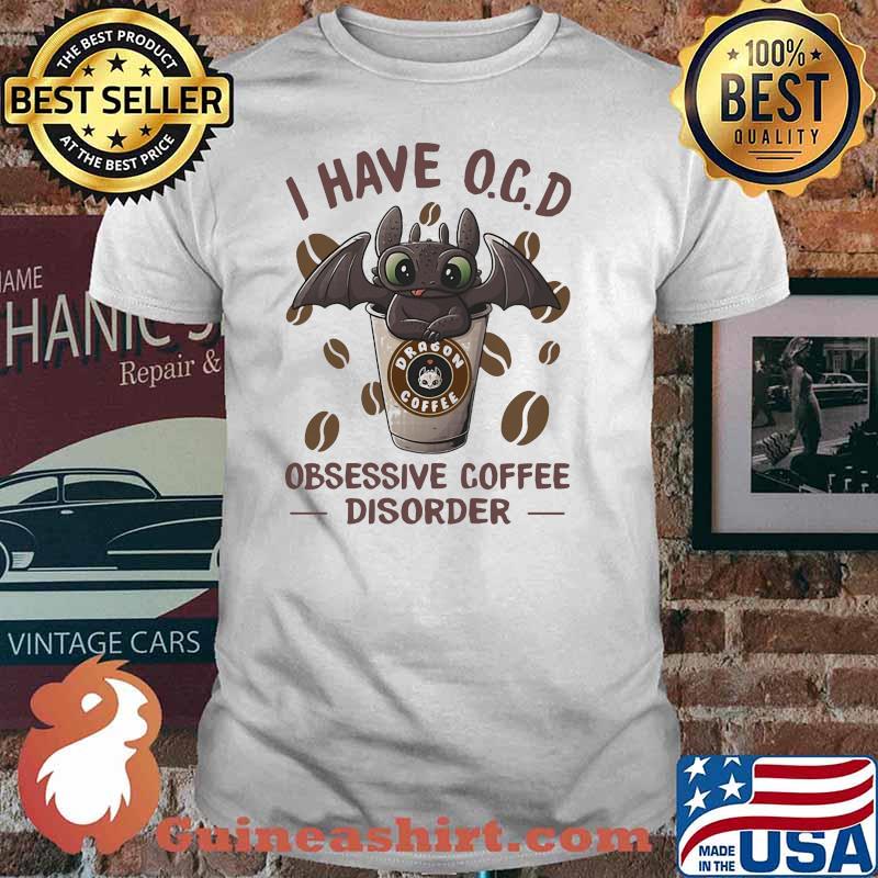 I Have O.C.D Obsessive Coffee Disorder Toothless Shirt