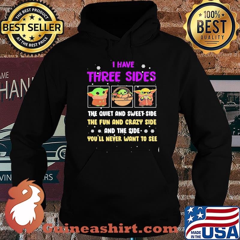 I Have Three Sides The Quiet And Sweet Side The Fun And Crazy Side And The Side You’ll Never Want To See Baby Yoda Shirt Hoodie