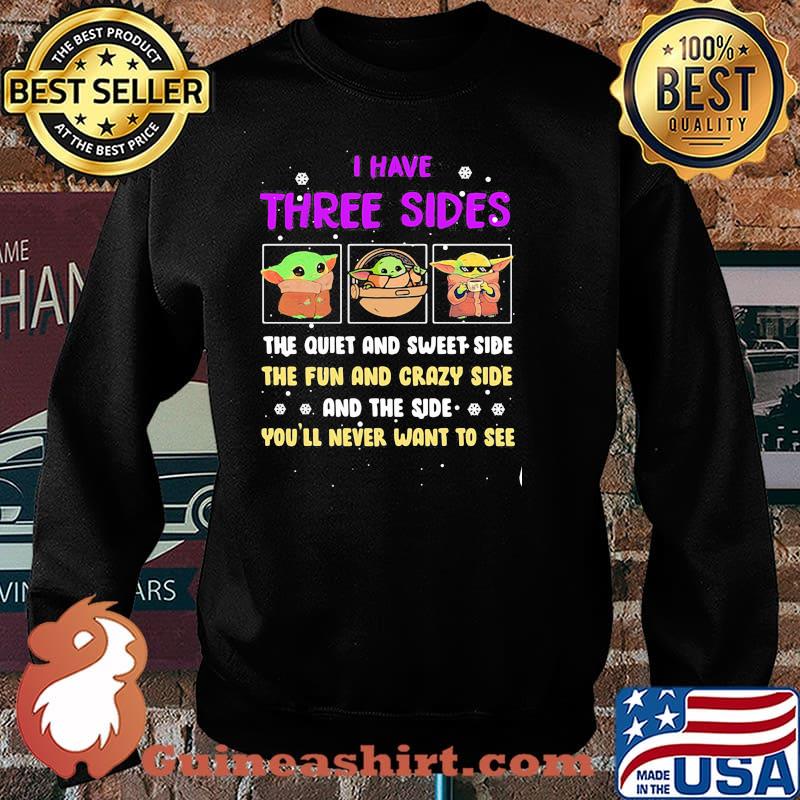 I Have Three Sides The Quiet And Sweet Side The Fun And Crazy Side And The Side You’ll Never Want To See Baby Yoda Shirt Sweater