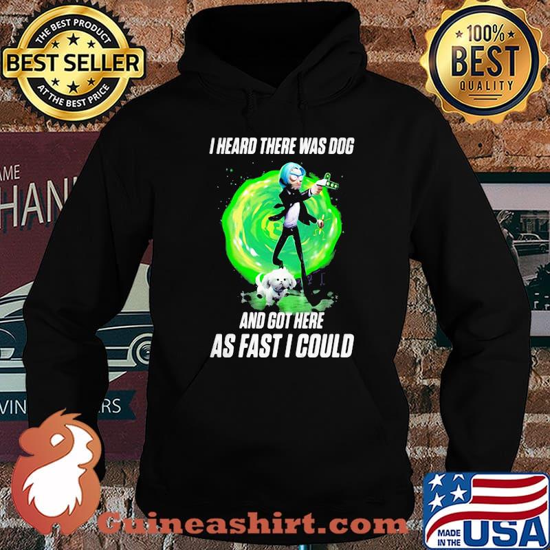 I Heard There Were Dogs And Got Here As Fast As I Could Shirt Hoodie