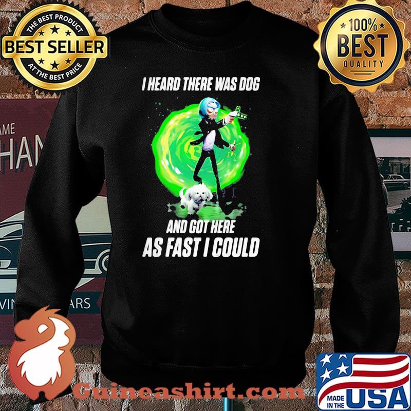 I Heard There Were Dogs And Got Here As Fast As I Could Shirt Sweater