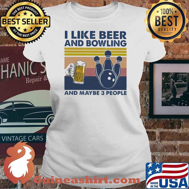 I Like Beer And Bowling And Maybe Three People Vintage Shirt Ladies tee