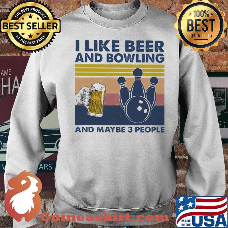 I Like Beer And Bowling And Maybe Three People Vintage Shirt Sweater