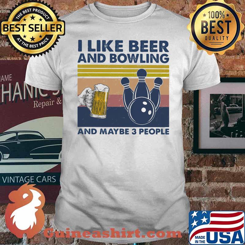 I Like Beer And Bowling And Maybe Three People Vintage Shirt
