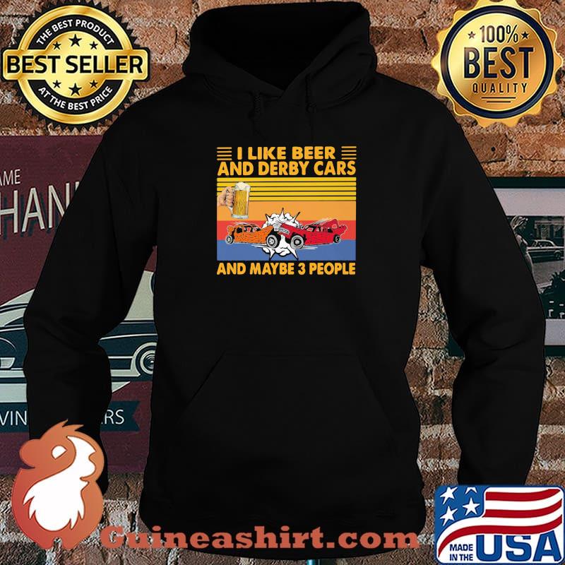 I Like Beer And Derby Cars And Maybe Three People Vintage Shirt Hoodie