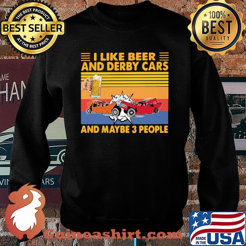 I Like Beer And Derby Cars And Maybe Three People Vintage Shirt Sweater