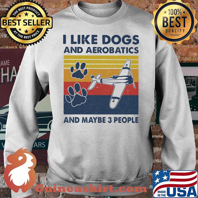 I Like Dogs And Aerobatics And Maybe 3 People Vintage Shirt Sweater