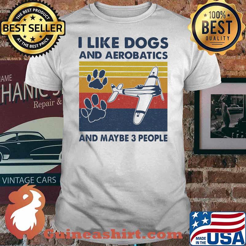I Like Dogs And Aerobatics And Maybe 3 People Vintage Shirt