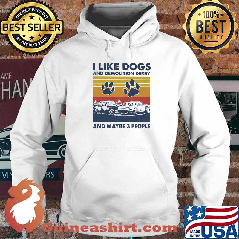I Like Dogs And Demollition Derby And Maybe 3 People Vintage Shirt Hoodie