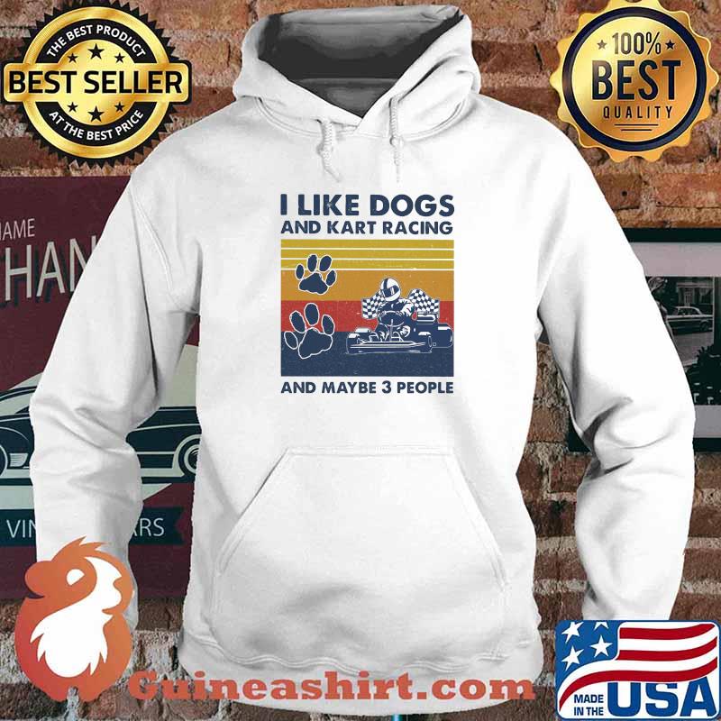 I Like Dogs And Kart Racing And Maybe 3 People Vintage Shirt Hoodie