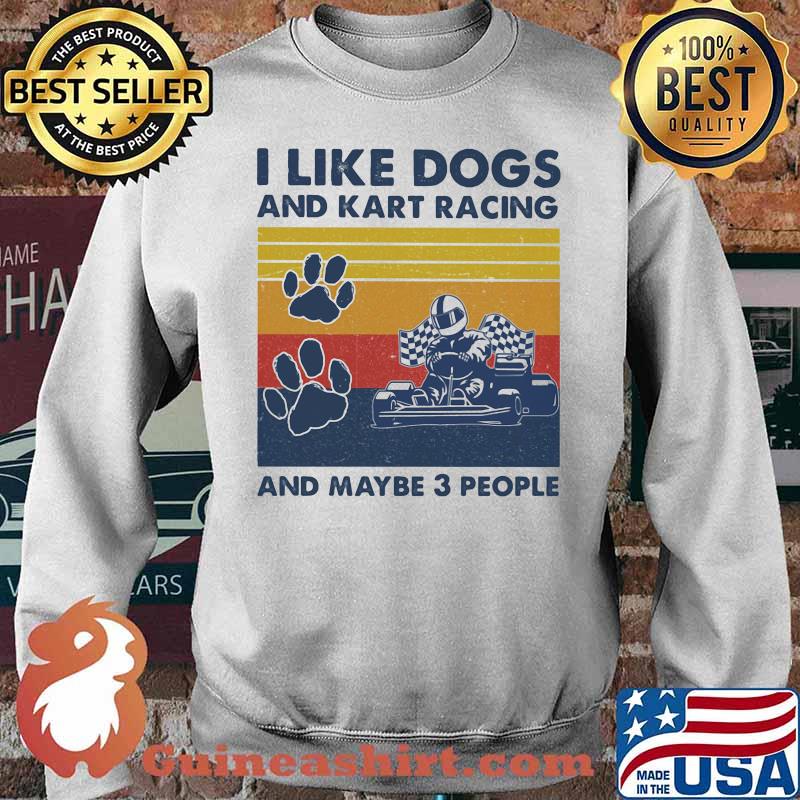 I Like Dogs And Kart Racing And Maybe 3 People Vintage Shirt Sweater
