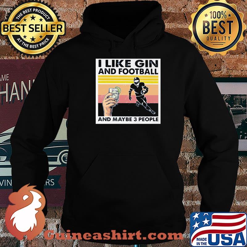 I Like Gin And Football And Maybe Three People Vintage Shirt Hoodie