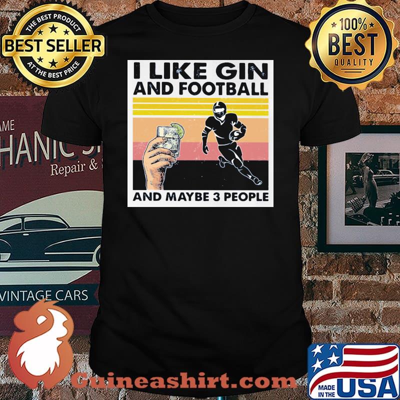 I Like Gin And Football And Maybe Three People Vintage Shirt
