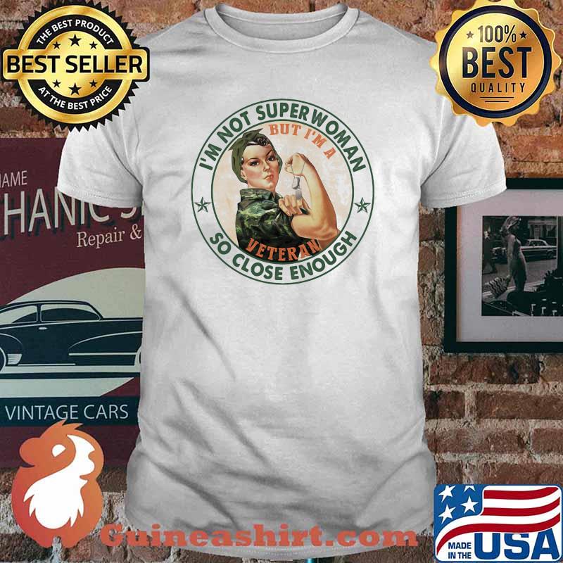 I'm Not Superwoman So Close Enough But I'm A Veteran Shirt