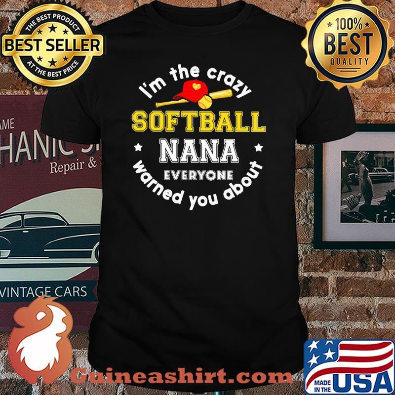 I'm The Crazy Softball Nana Everyone Warned You About Shirt