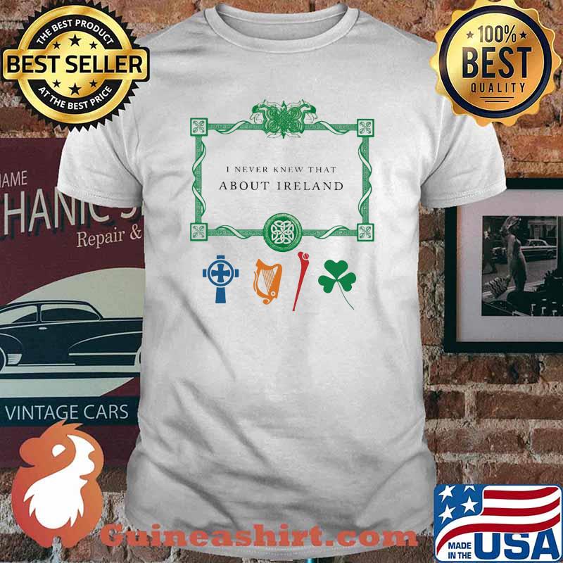 I Never Knew That About Ireland Musiccal Shirt