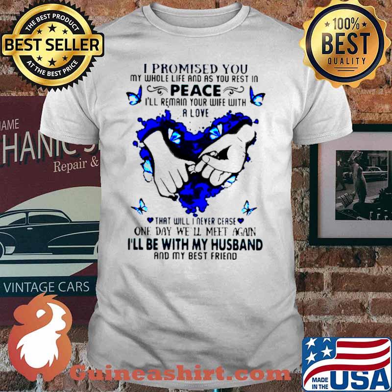 I Promised You My Whole Life And As You Rest In Peace I’ll Remain Your Wife With A Love Shirt