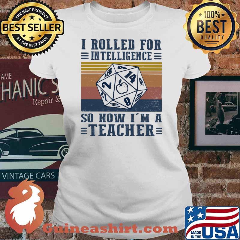 I Rolled For Intelligence So Now I Am A Teacher Vintage Shirt Ladies tee