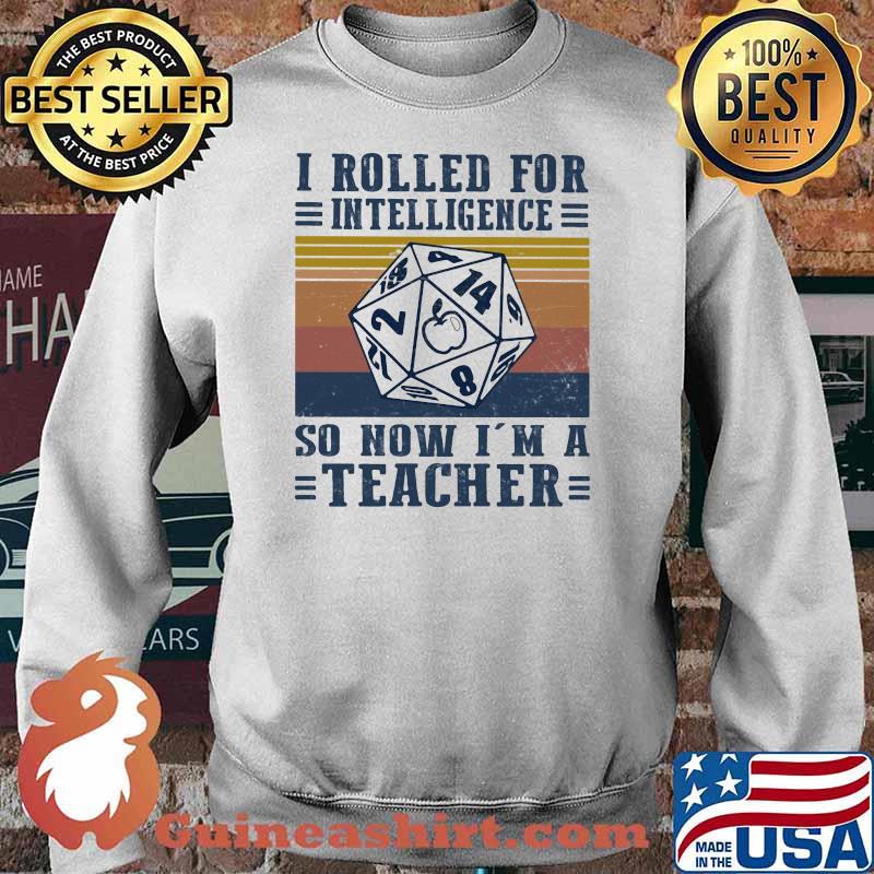 I Rolled For Intelligence So Now I Am A Teacher Vintage Shirt Sweater